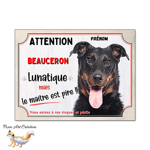 Plaque humour Attention au Chien Beauceron lunatique et maitre encore pire