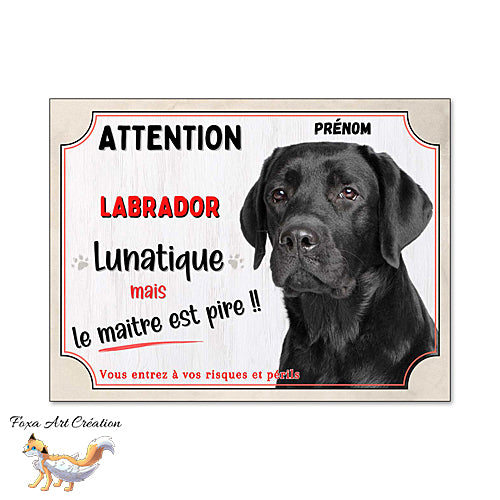Plaque humour Attention au Chien Labrador noir lunatique et maitre encore pire