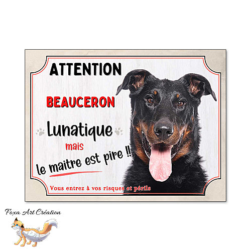 Plaque humour Attention au Chien Beauceron lunatique et maitre encore pire