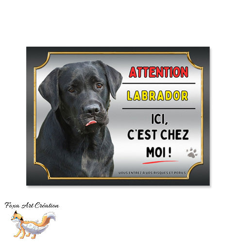 Plaque Attention au chien Labrador noir ici c'est chez moi