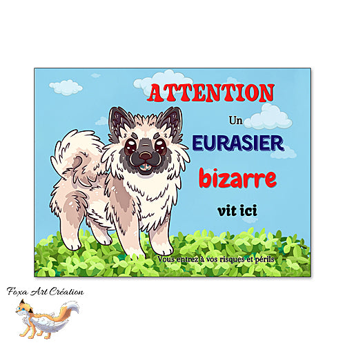 Plaque Eurasier Bizarre vit ici, Attention au chien Panneau pancarte